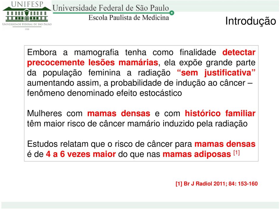 estocástico Mulheres com mamas densas e com histórico familiar têm maior risco de câncer mamário induzido pela radiação Estudos