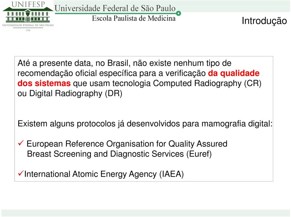 (DR) Existem alguns protocolos já desenvolvidos para mamografia digital: European Reference Organisation