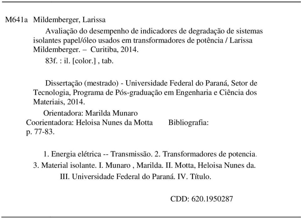 Dissertação (mestrado) - Universidade Federal do Paraná, Setor de Tecnologia, Programa de Pós-graduação em Engenharia e Ciência dos Materiais, 2014.