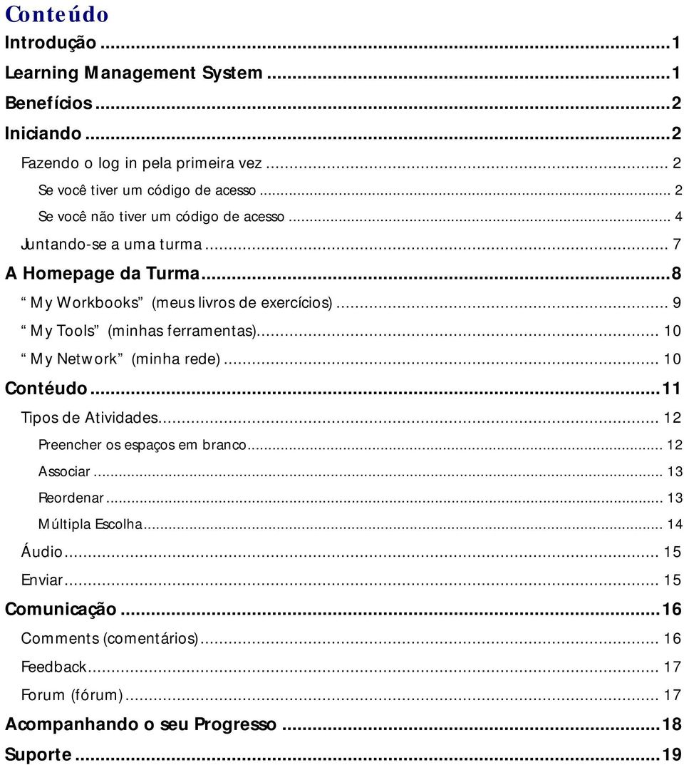 .. 9 My Tools (minhas ferramentas)... 10 My Network (minha rede)... 10 Contéudo... 11 Tipos de Atividades... 12 Preencher os espaços em branco... 12 Associar.