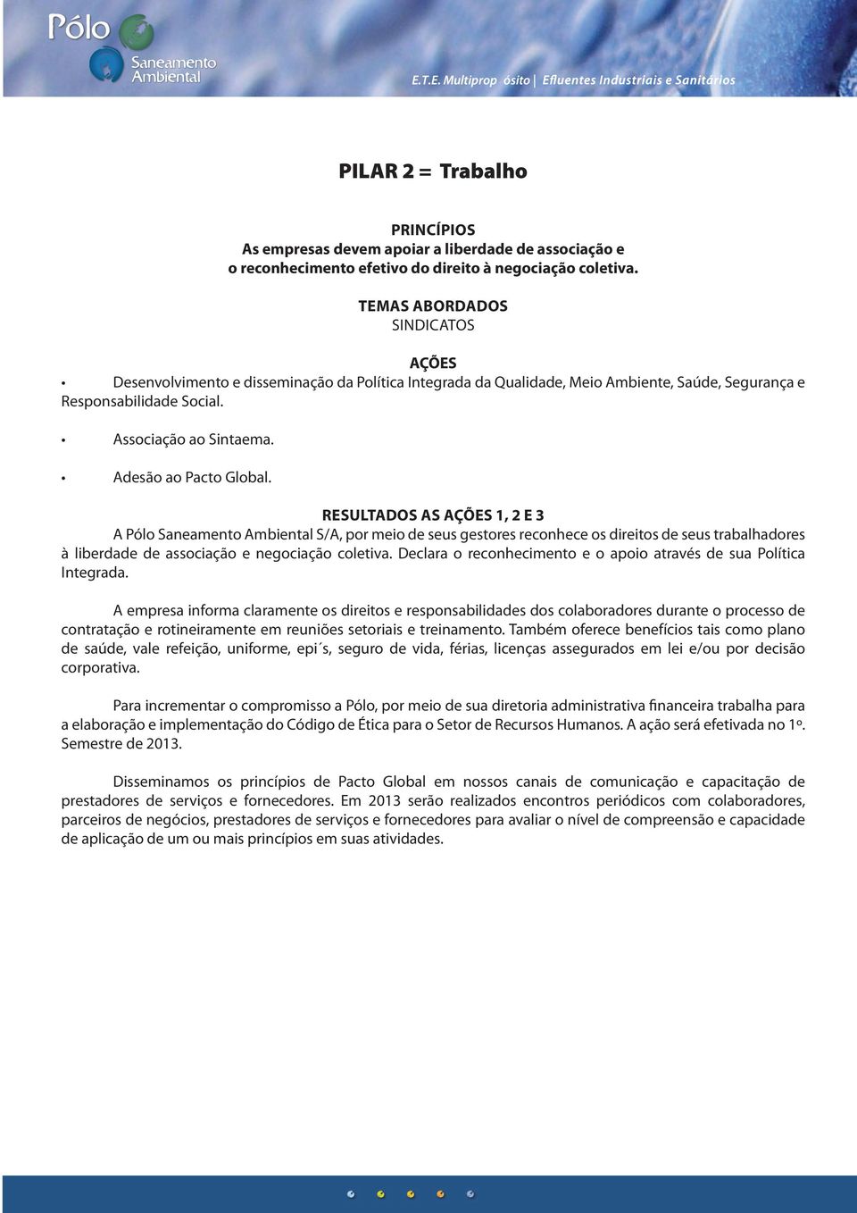 RESULTADOS AS 1, 2 E 3 A Pólo Saneamento Ambiental S/A, por meio de seus gestores reconhece os direitos de seus trabalhadores à liberdade de associação e negociação coletiva.