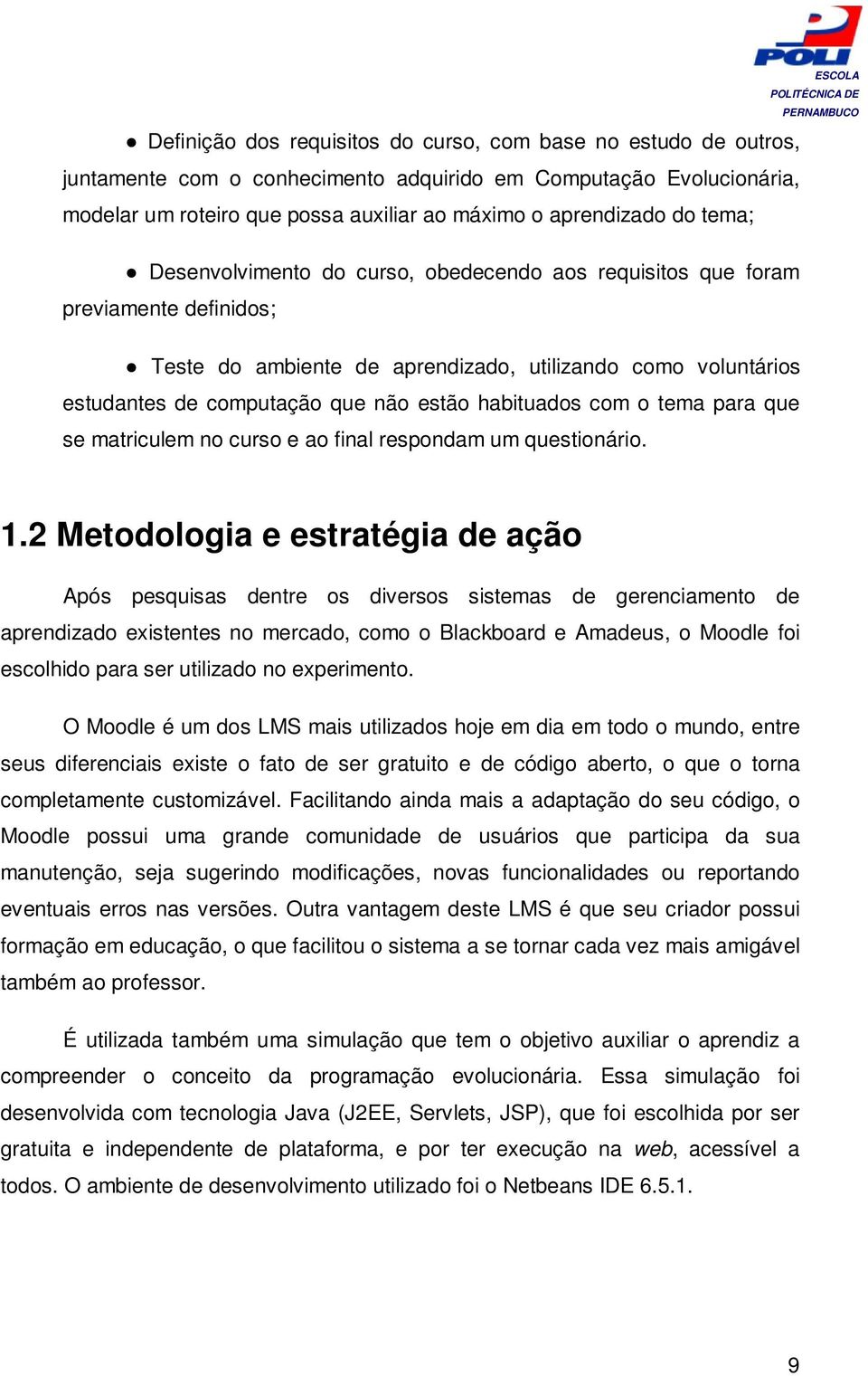 habituados com o tema para que se matriculem no curso e ao final respondam um questionário. 1.