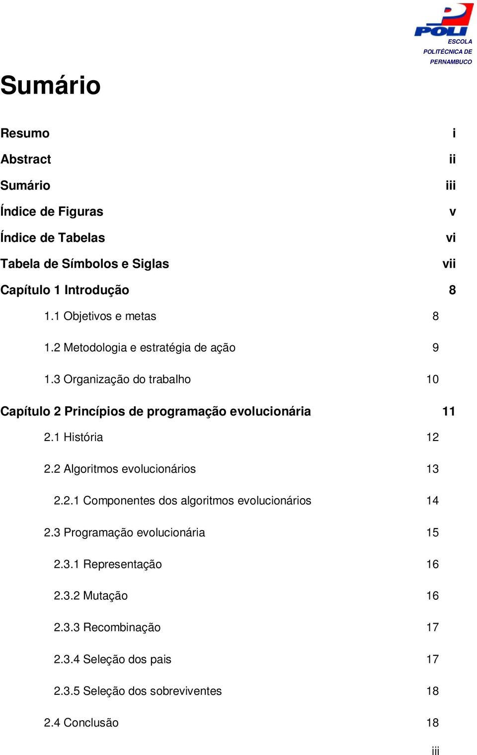 3 Organização do trabalho 10 Capítulo 2 Princípios de programação evolucionária 11 2.1 História 12 2.2 Algoritmos evolucionários 13 2.2.1 Componentes dos algoritmos evolucionários 14 2.