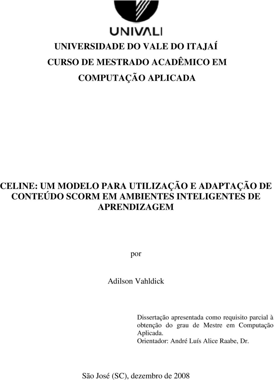 por Adilson Vahldick Dissertação apresentada como requisito parcial à obtenção do grau de