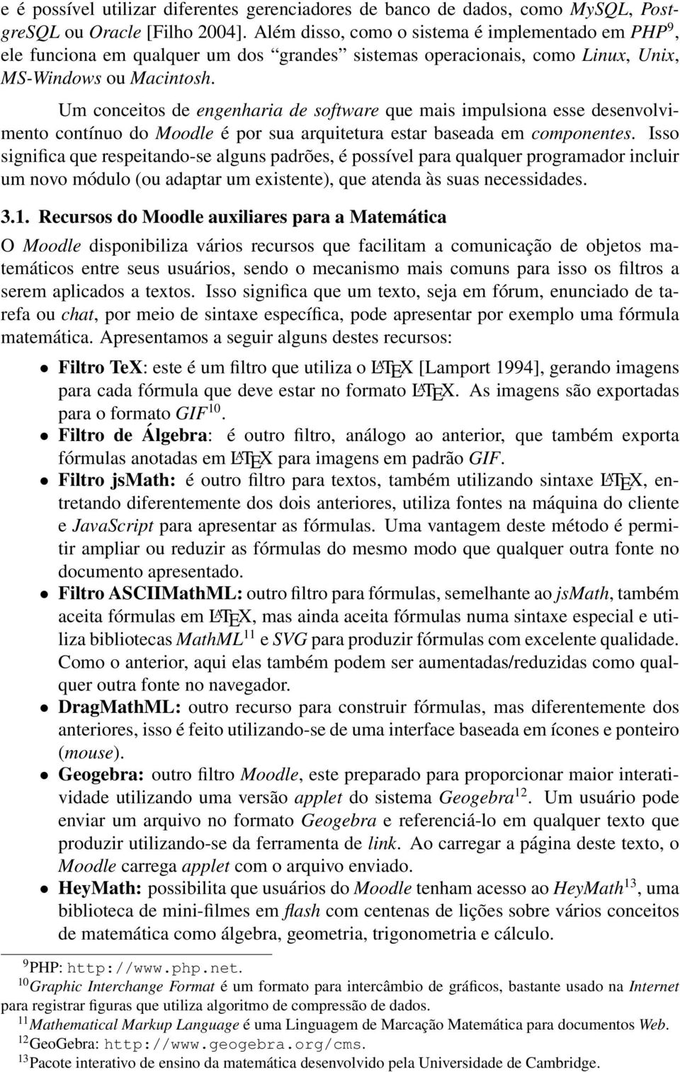 Um conceitos de engenharia de software que mais impulsiona esse desenvolvimento contínuo do Moodle é por sua arquitetura estar baseada em componentes.