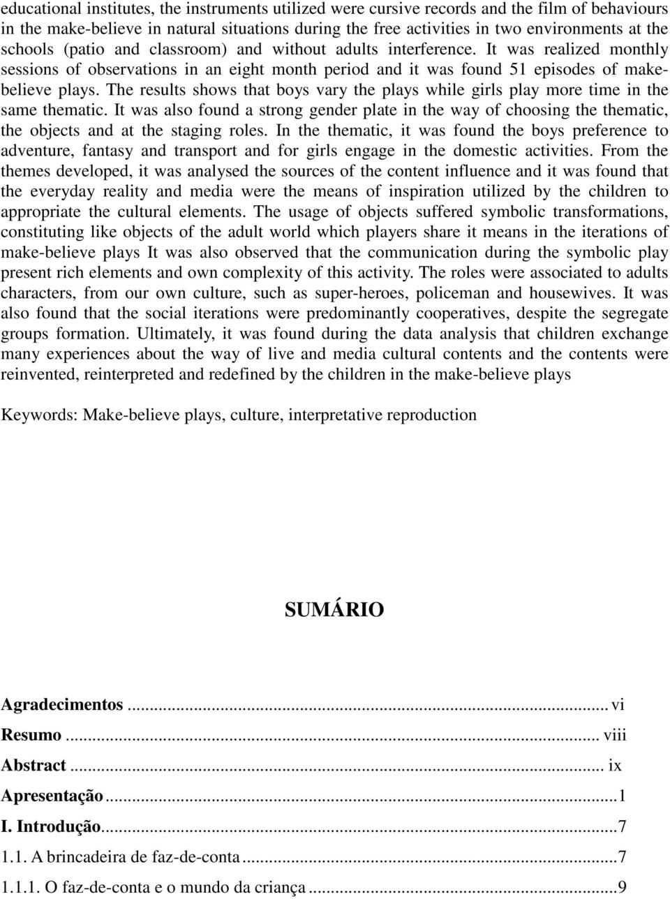 The results shows that boys vary the plays while girls play more time in the same thematic.