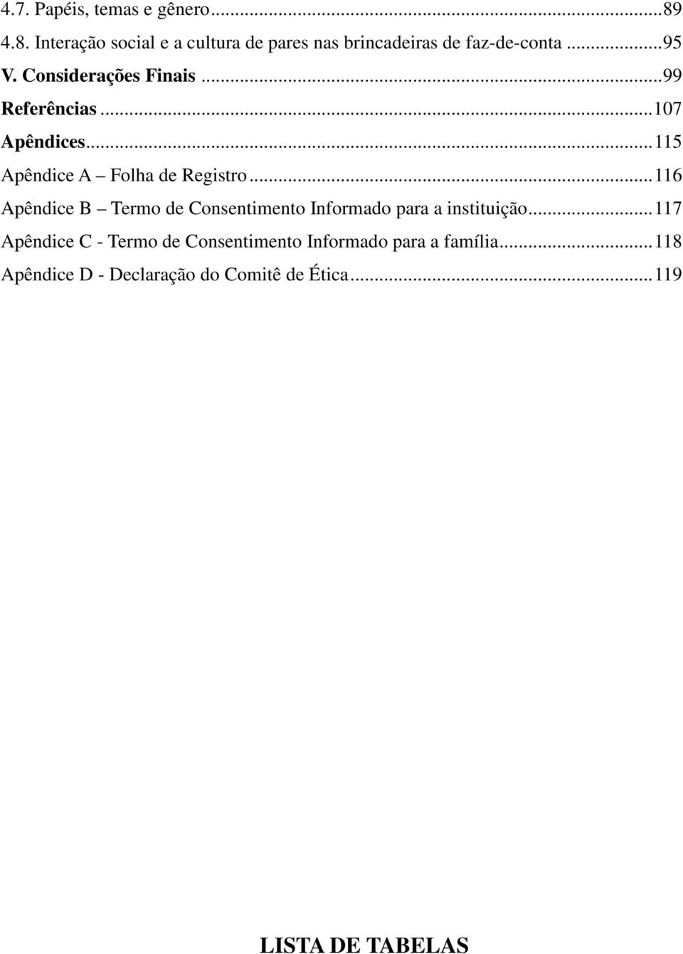 ..116 Apêndice B Termo de Consentimento Informado para a instituição.