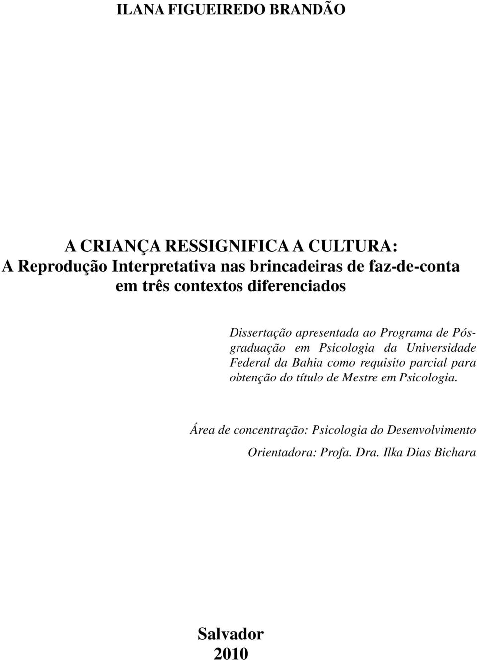 Psicologia da Universidade Federal da Bahia como requisito parcial para obtenção do título de Mestre em