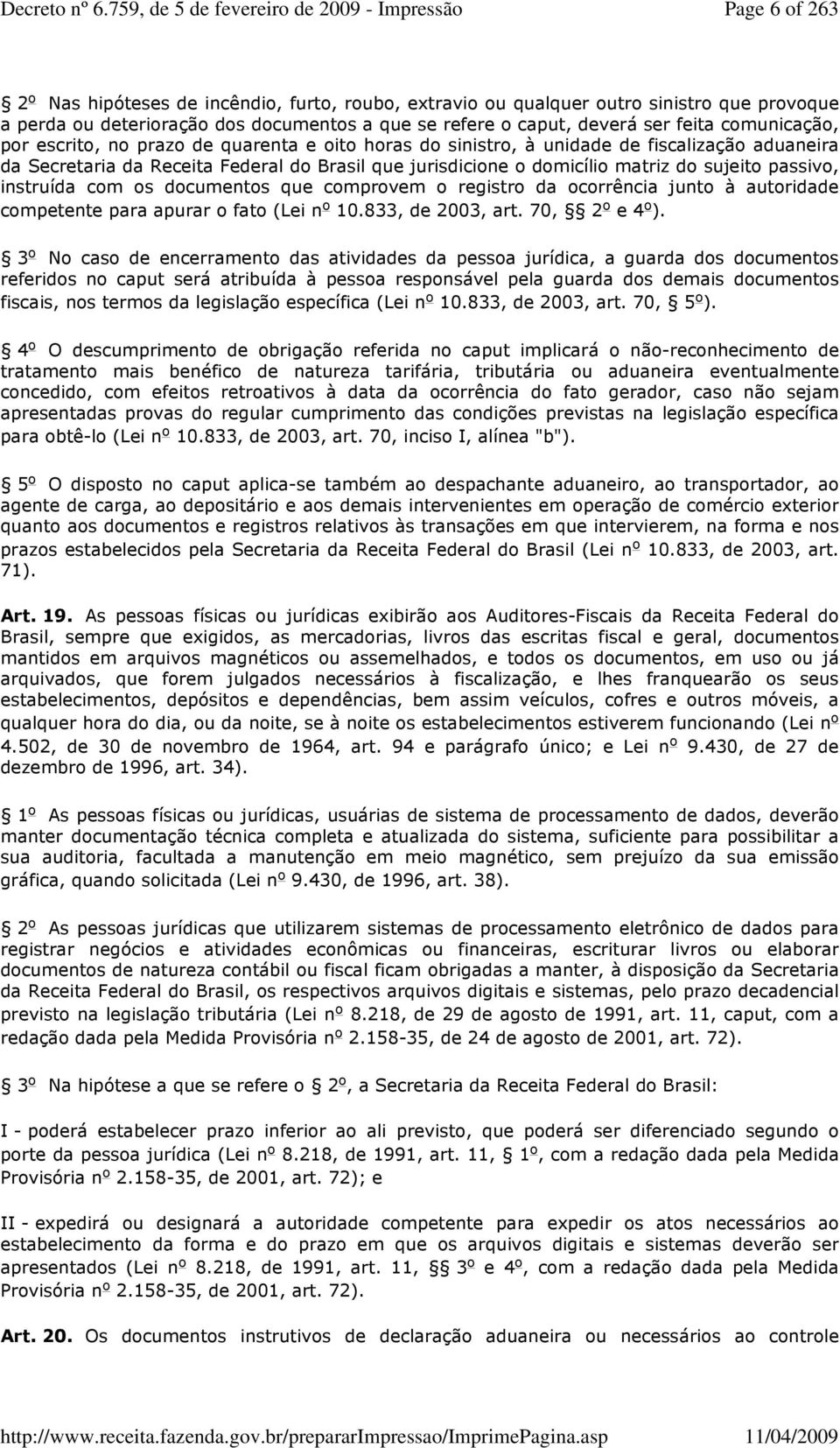 passivo, instruída com os documentos que comprovem o registro da ocorrência junto à autoridade competente para apurar o fato (Lei n o 10.833, de 2003, art. 70, 2 o e 4 o ).