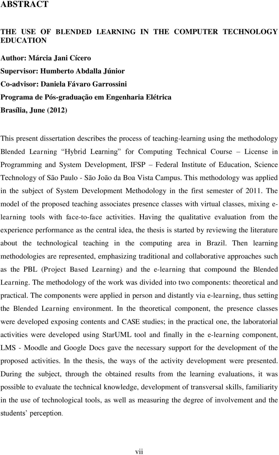 Technical Course License in Programming and System Development, IFSP Federal Institute of Education, Science Technology of São Paulo - São João da Boa Vista Campus.