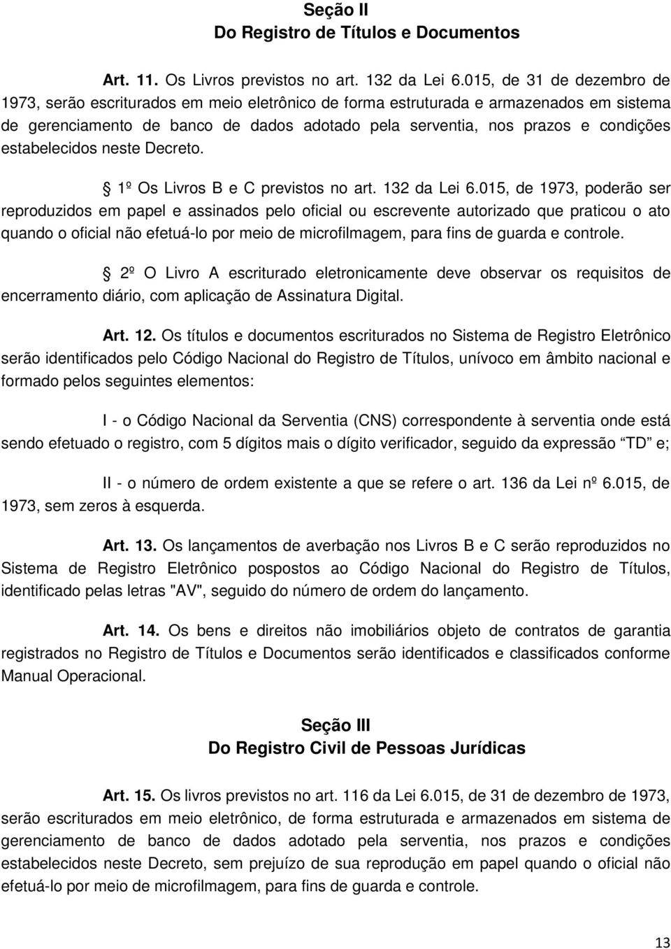 estabelecidos neste Decreto. 1º Os Livros B e C previstos no art. 132 da Lei 6.