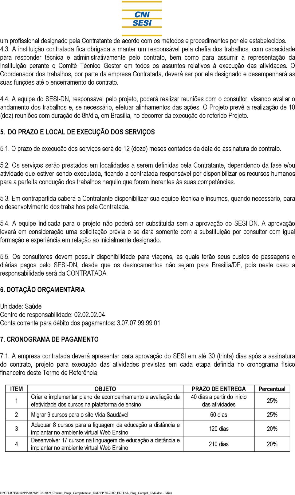 representação da Instituição perante o Comitê Técnico Gestor em todos os assuntos relativos à execução das atividades.