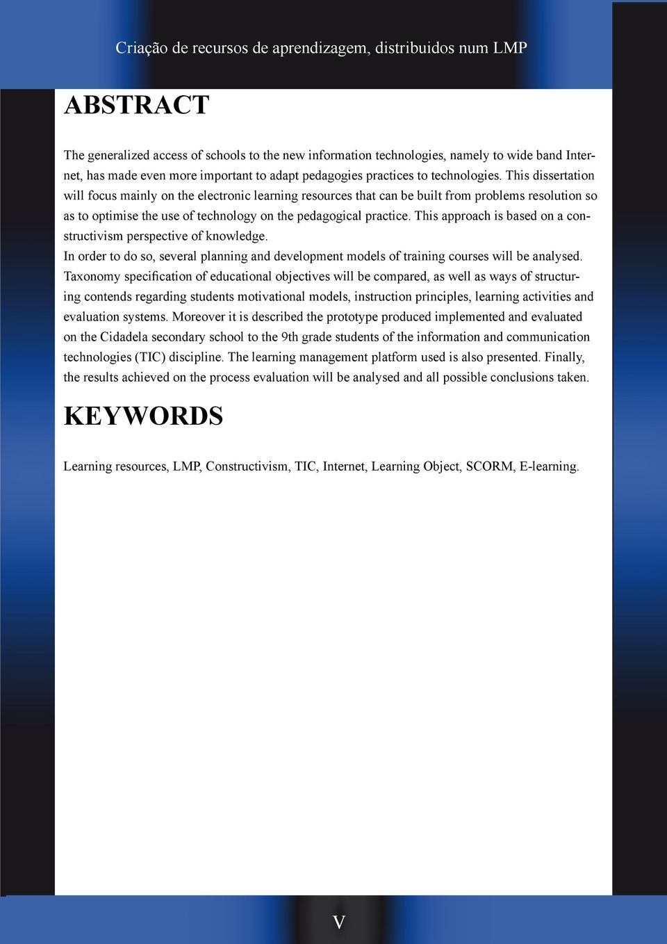 This approach is based on a constructivism perspective of knowledge. In order to do so, several planning and development models of training courses will be analysed.