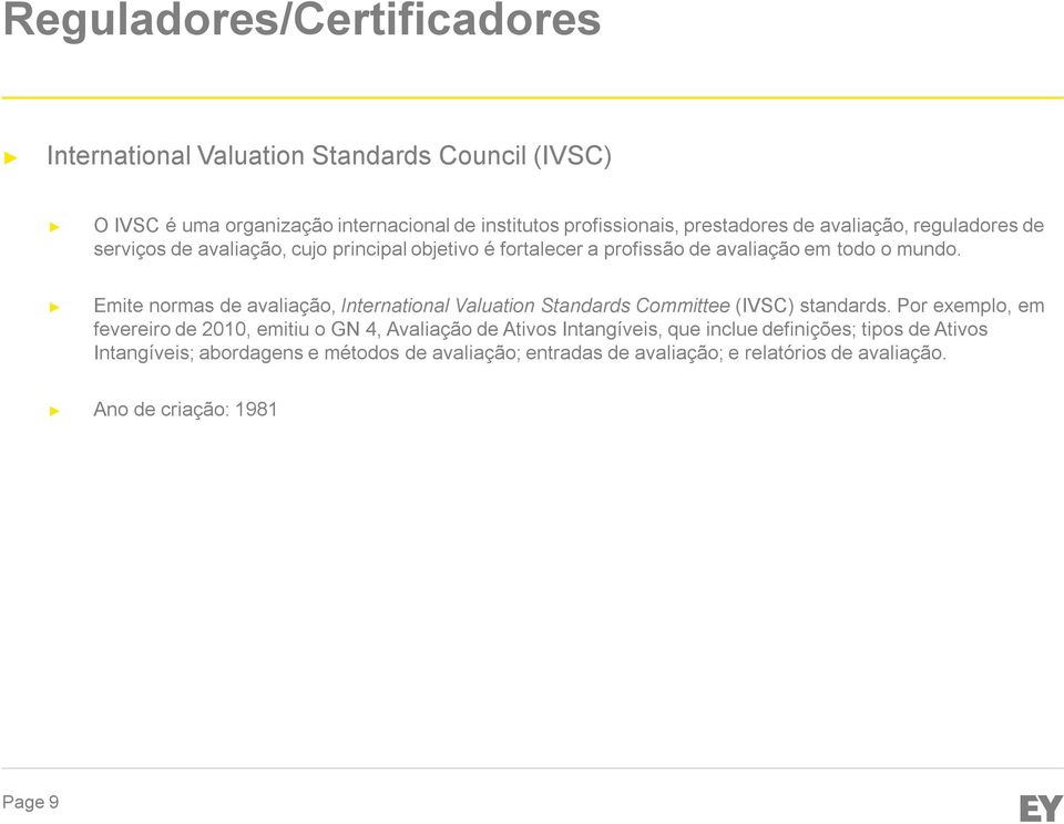 Emite normas de avaliação, InternationalValuation Standards Committee (IVSC) standards.