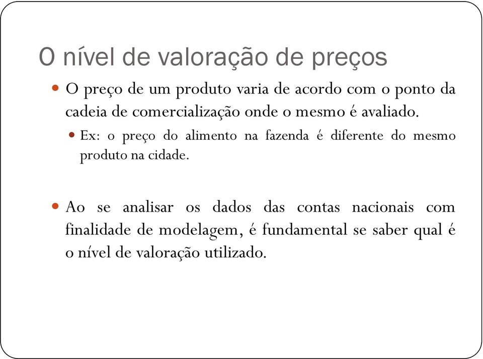 Ex: o preço do alimento na fazenda é diferente do mesmo produto na cidade.