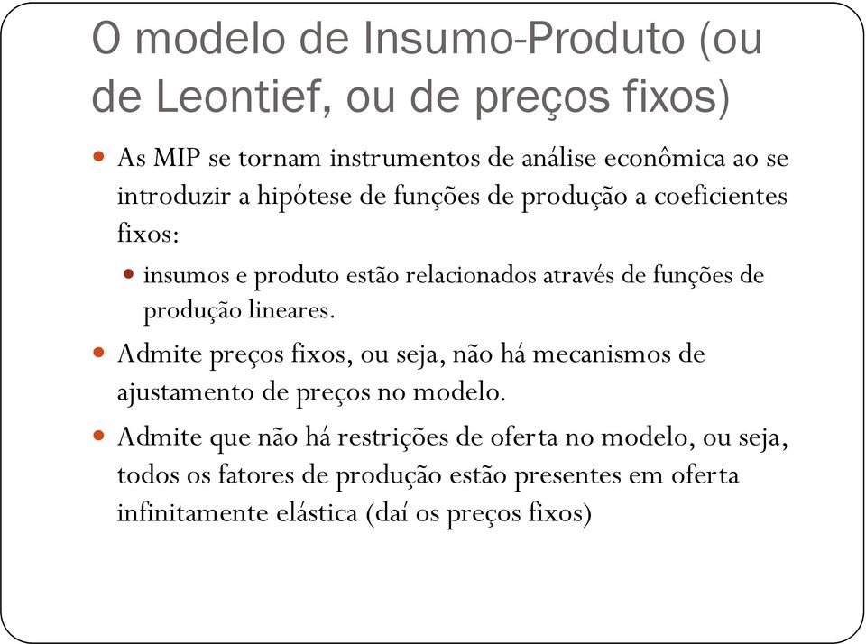 produção lineares. Admite preços fixos, ou seja, não há mecanismos de ajustamento de preços no modelo.