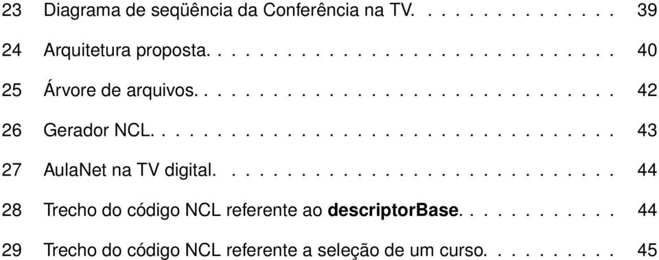 ................................. 43 27 AulaNet na TV digital.