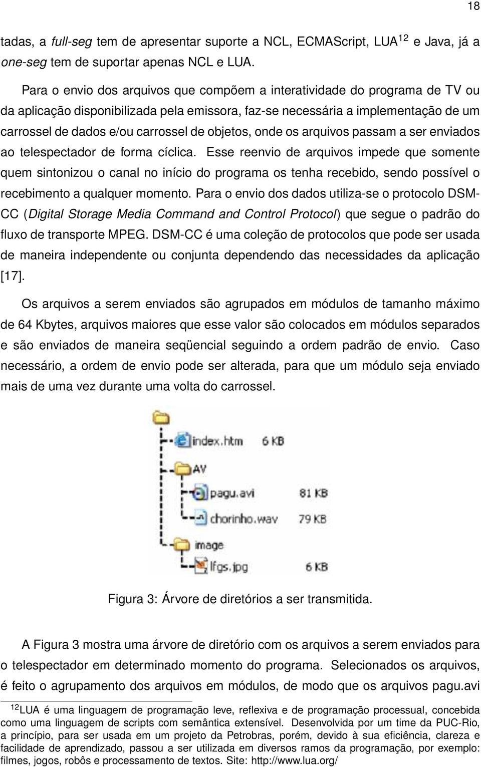 objetos, onde os arquivos passam a ser enviados ao telespectador de forma cíclica.