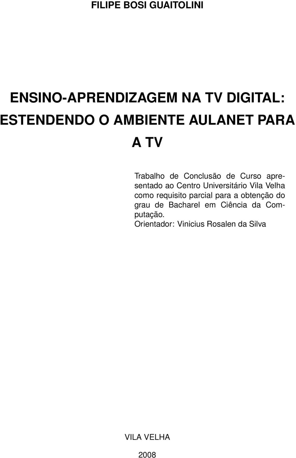 Centro Universitário Vila Velha como requisito parcial para a obtenção do grau