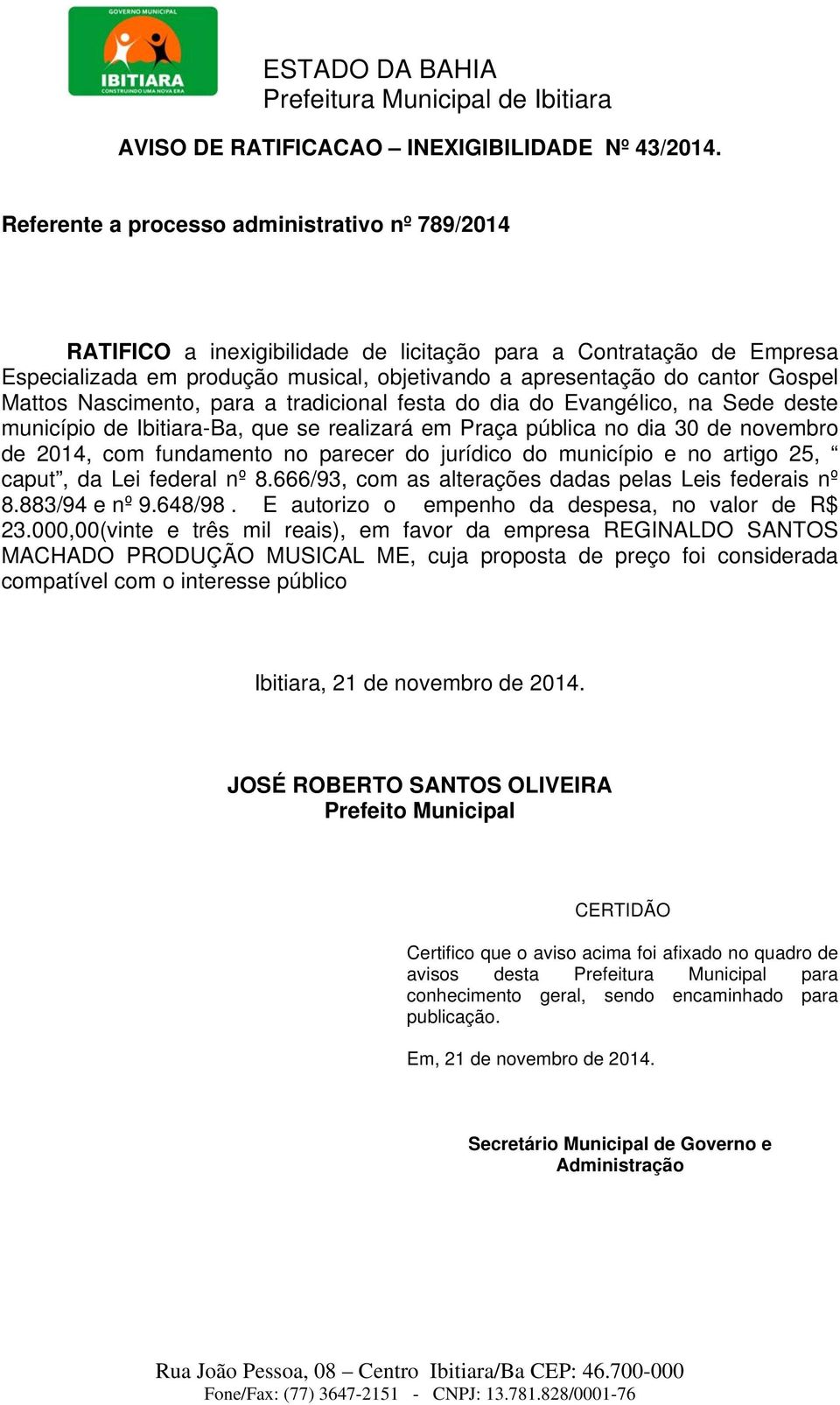 Mattos Nascimento, para a tradicional festa do dia do Evangélico, na Sede deste município de Ibitiara-Ba, que se realizará em Praça pública no dia 30 de novembro de 2014, com fundamento no parecer do