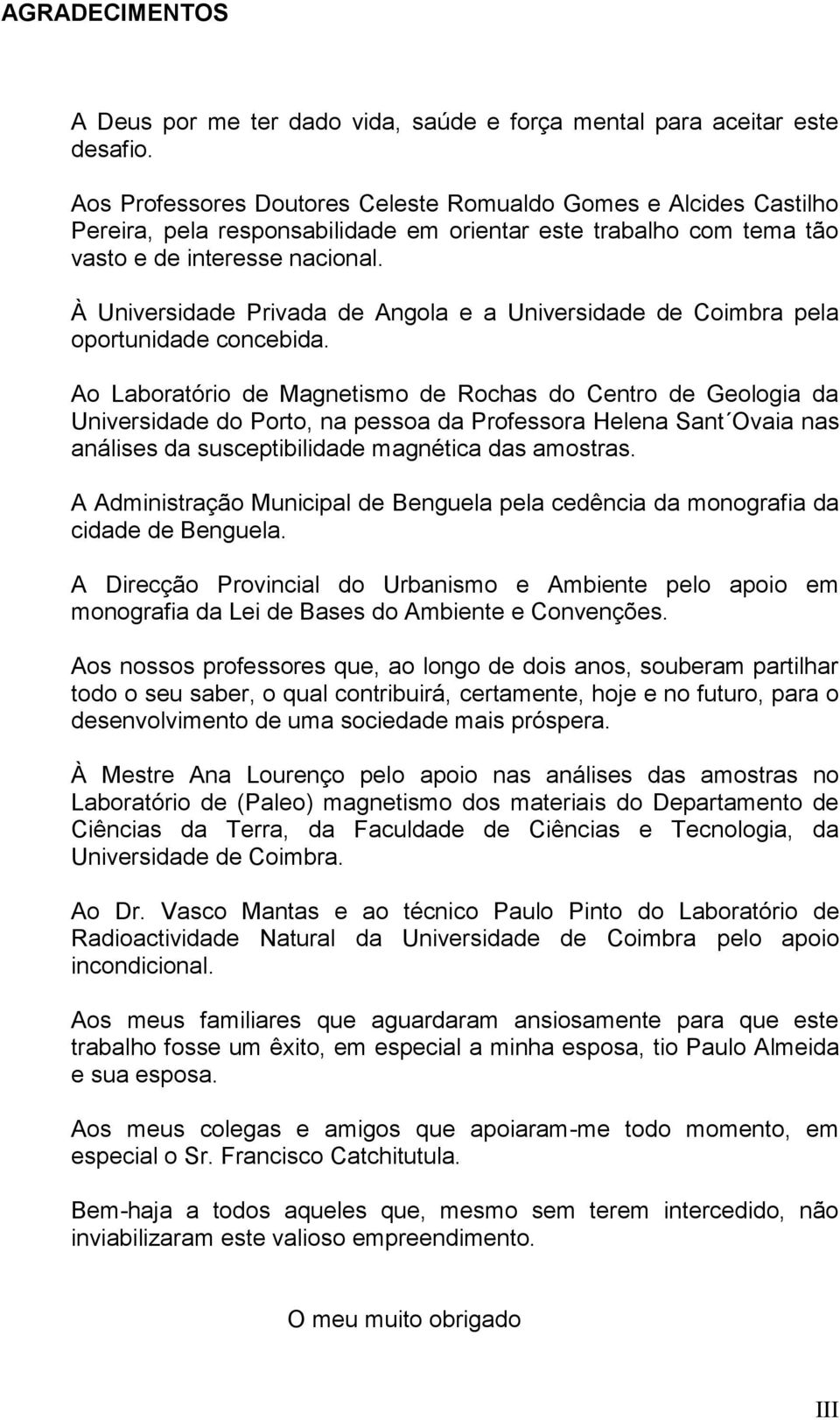 À Universidade Privada de Angola e a Universidade de Coimbra pela oportunidade concebida.