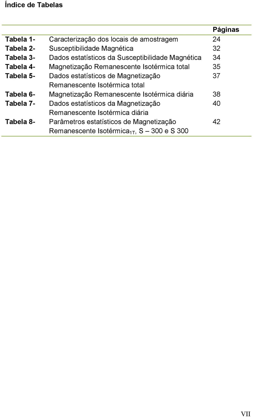 estatísticos de Magnetização Remanescente Isotérmica total Magnetização Remanescente Isotérmica diária Dados estatísticos da