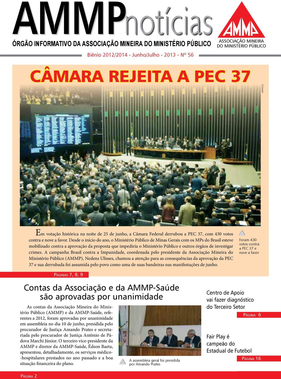 Desde o início do ano, o Ministério Público de Minas Gerais com os MPs do Brasil esteve mobilizado contra a aprovação da proposta que impediria o Ministério Público e outros órgãos de investigar