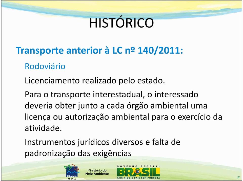 Para o transporte interestadual, o interessado deveria obter junto a cada órgão