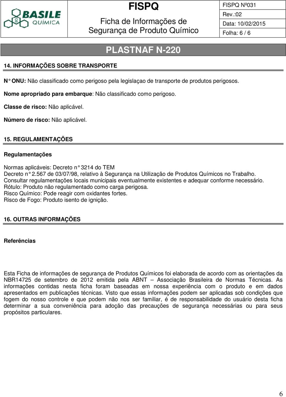 567 de 03/07/98, relativo à Segurança na Utilização de Produtos Químicos no Trabalho. Consultar regulamentações locais municipais eventualmente existentes e adequar conforme necessário.