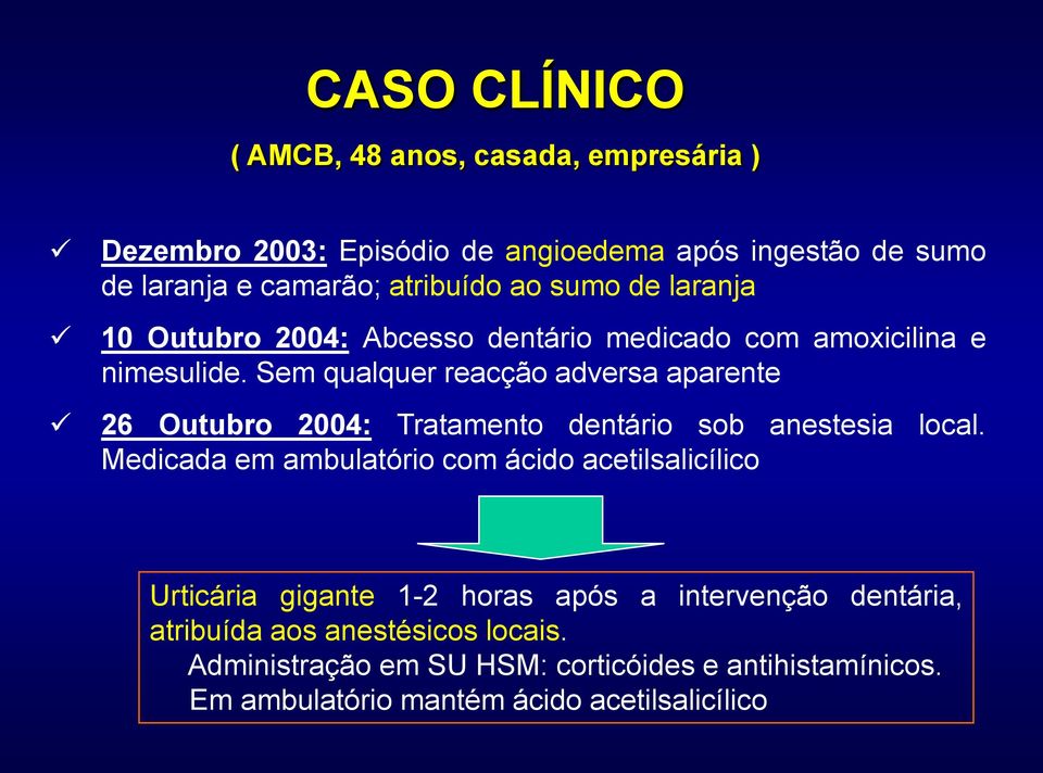 Sem qualquer reacção adversa aparente 26 Outubro 2004: Tratamento dentário sob anestesia local.