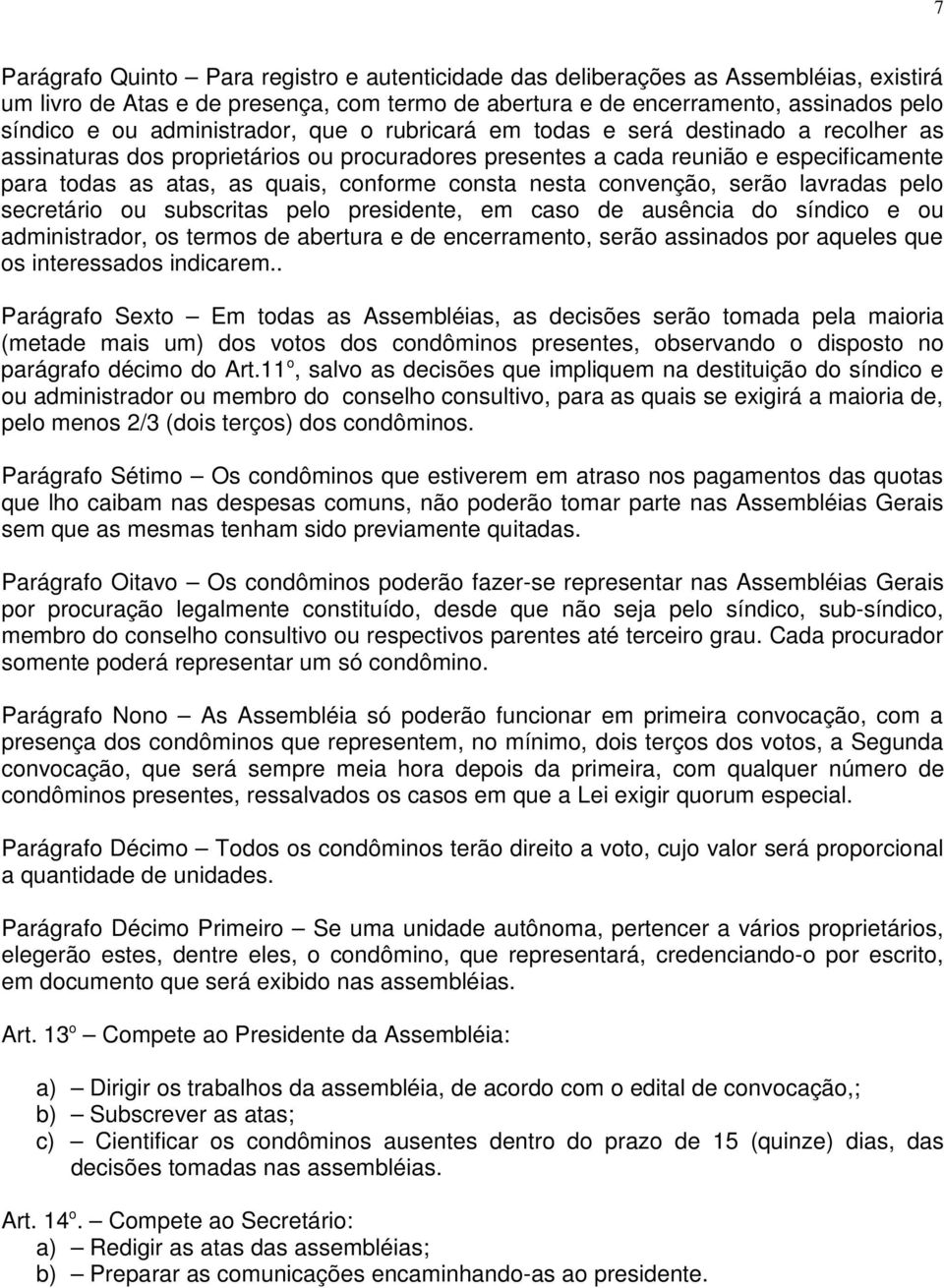 consta nesta convenção, serão lavradas pelo secretário ou subscritas pelo presidente, em caso de ausência do síndico e ou administrador, os termos de abertura e de encerramento, serão assinados por