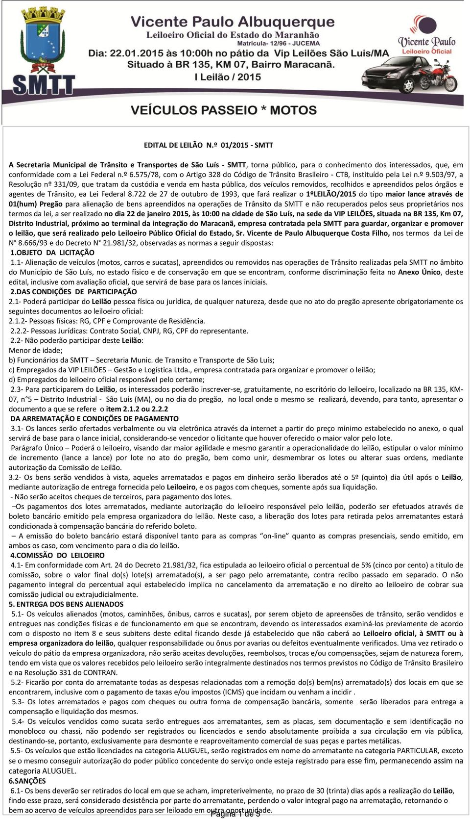 503/97, a Resolução nº 331/09, que tratam da custódia e venda em hasta pública, dos veículos removidos, recolhidos e apreendidos pelos órgãos e agentes de Trânsito, ea Lei Federal 8.