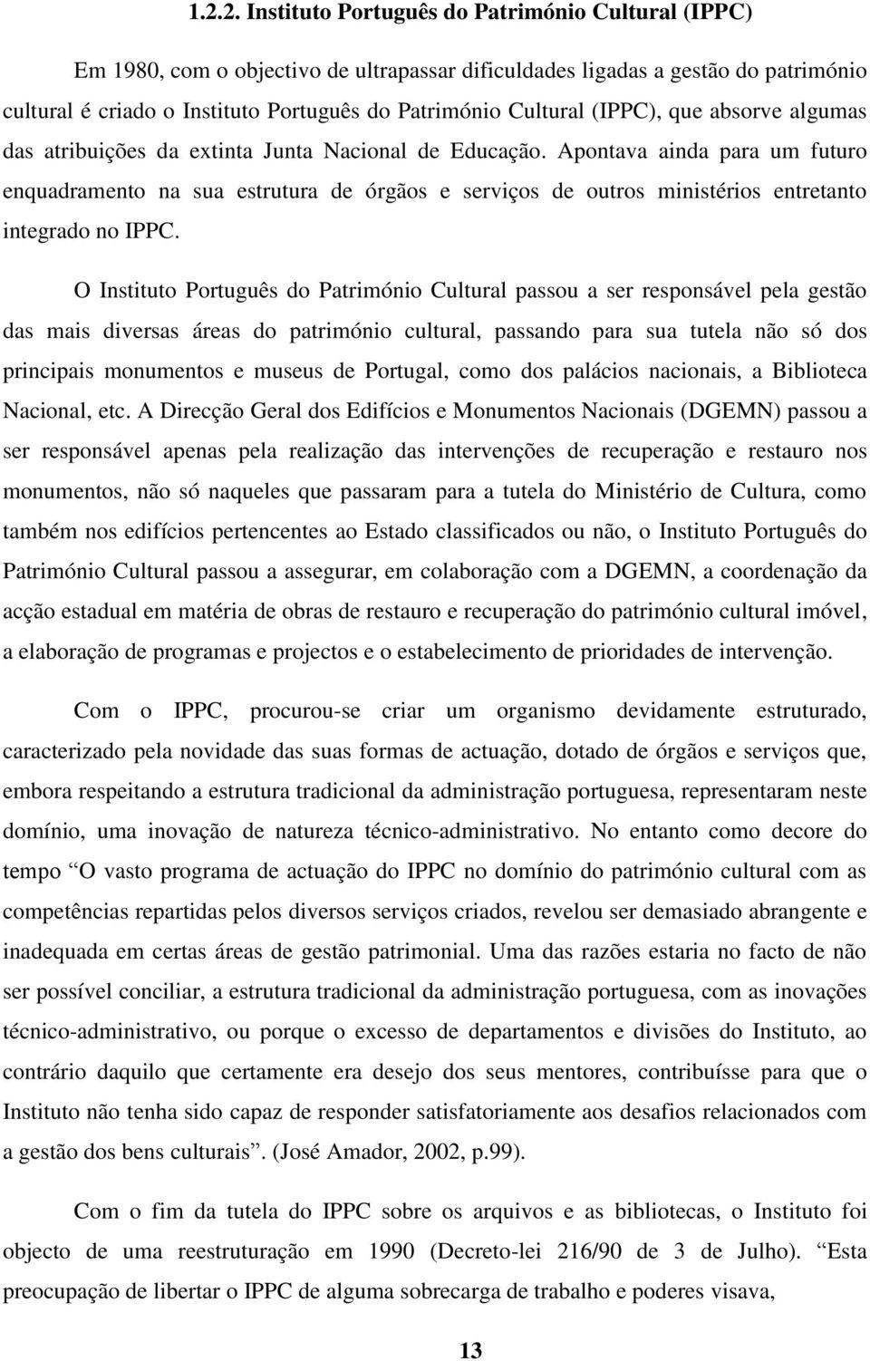 Apontava ainda para um futuro enquadramento na sua estrutura de órgãos e serviços de outros ministérios entretanto integrado no IPPC.