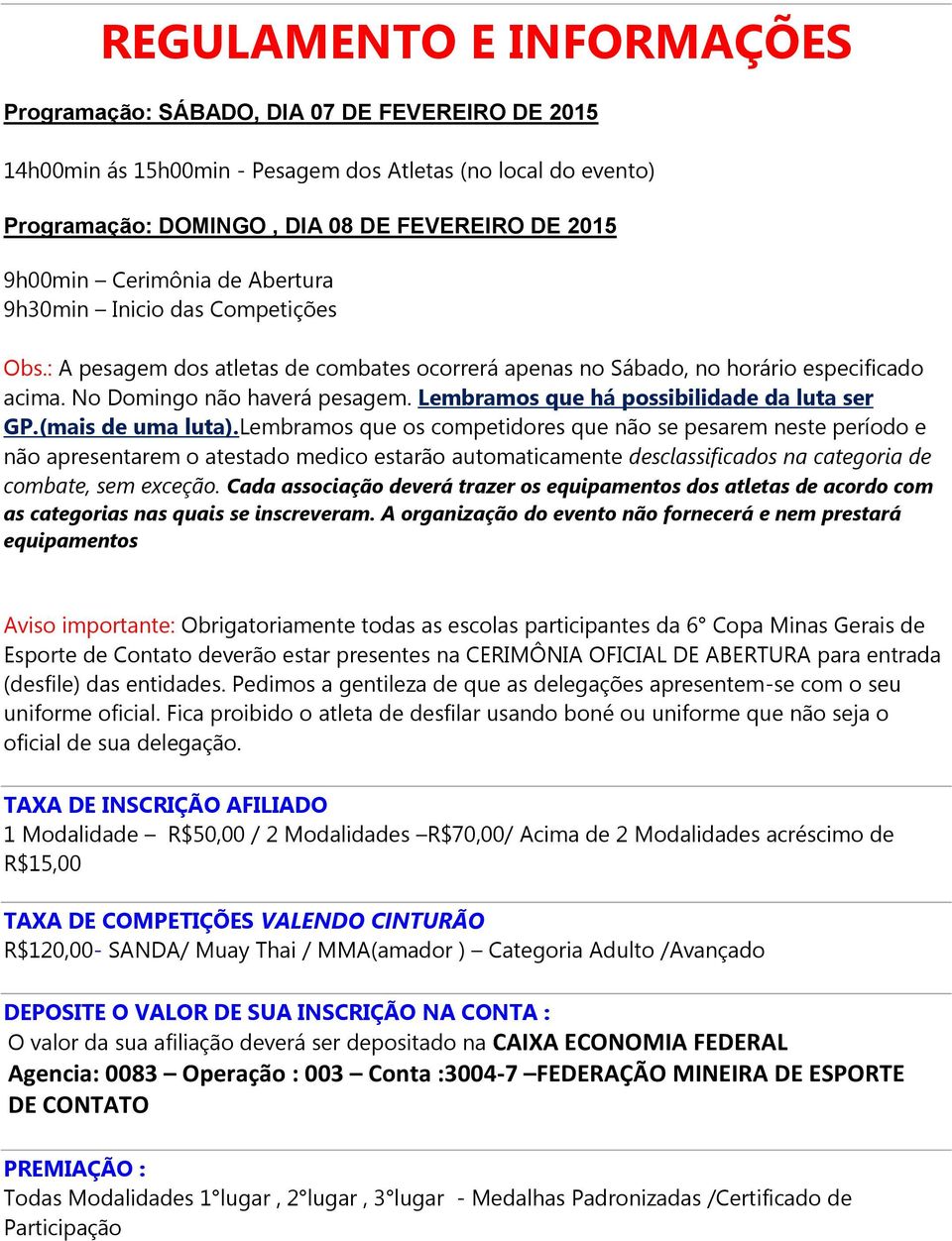 Lembramos que há possibilidade da luta ser GP.(mais de uma luta).