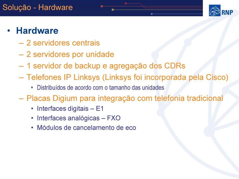 Distribuídos de acordo com o tamanho das unidades Placas Digium para integração com