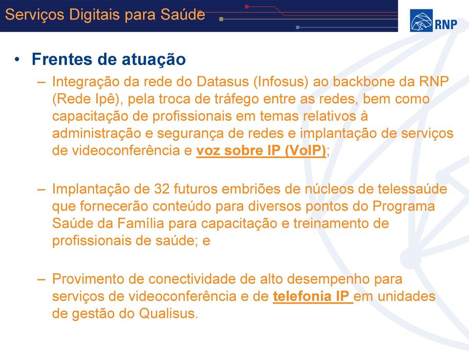 Implantação de 32 futuros embriões de núcleos de telessaúde que fornecerão conteúdo para diversos pontos do Programa Saúde da Família para capacitação e