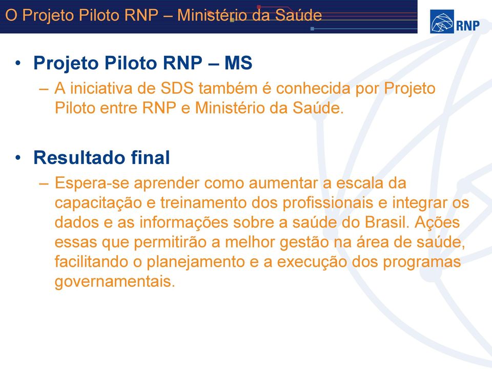 Resultado final Espera-se aprender como aumentar a escala da capacitação e treinamento dos profissionais e