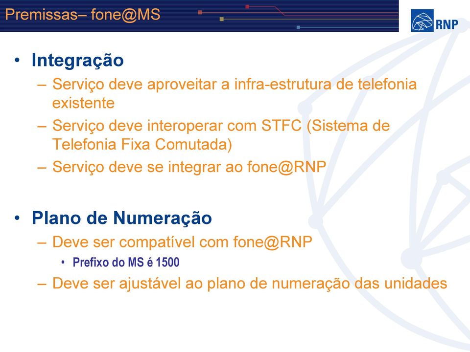 Comutada) Serviço deve se integrar ao fone@rnp Plano de Numeração Deve ser