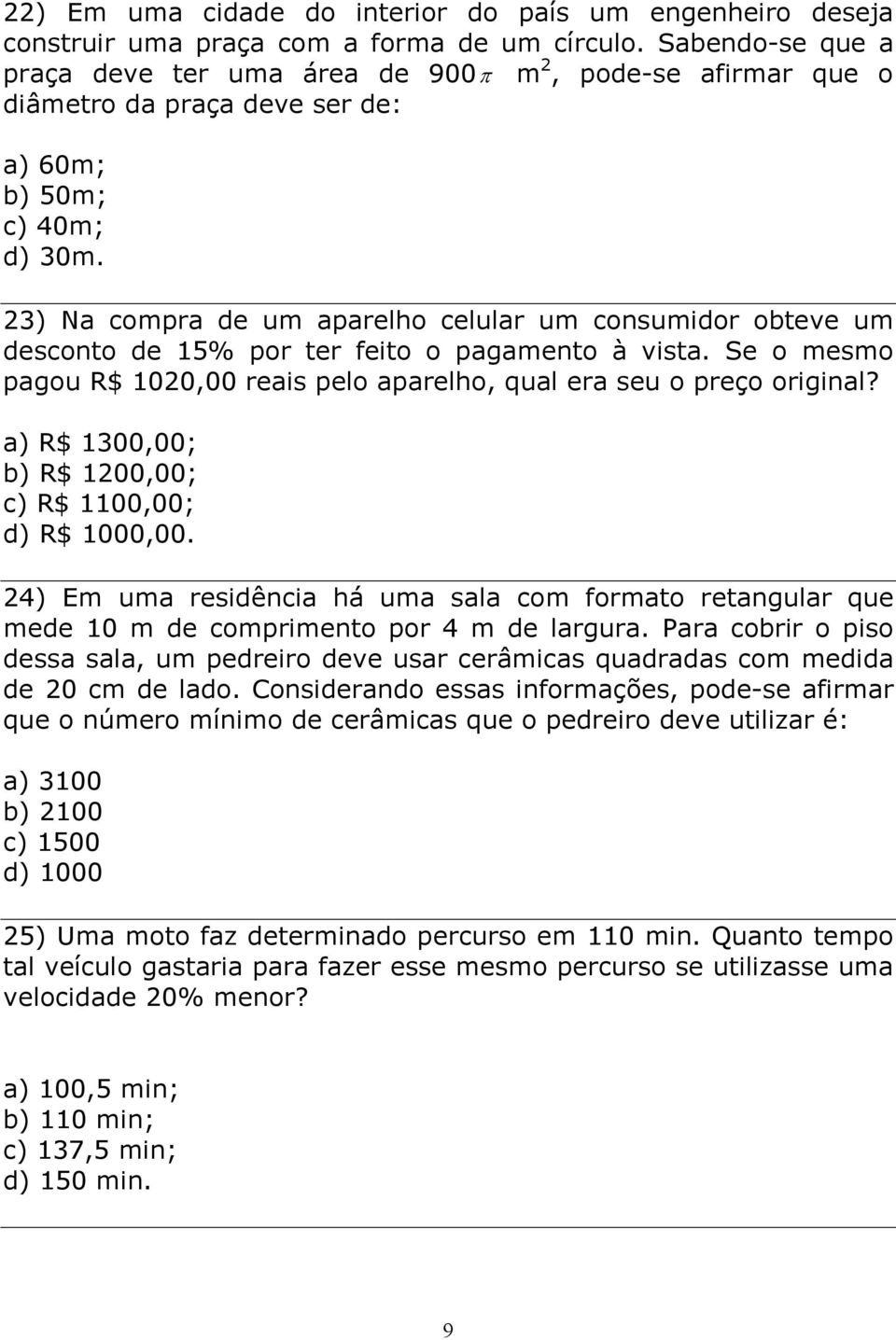 23) Na compra de um aparelho celular um consumidor obteve um desconto de 15% por ter feito o pagamento à vista. Se o mesmo pagou R$ 1020,00 reais pelo aparelho, qual era seu o preço original?