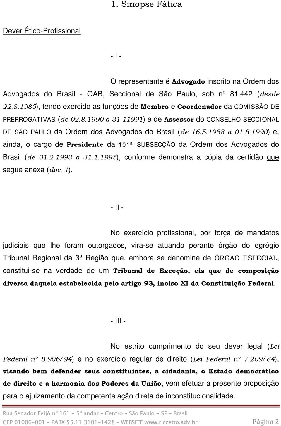 11991) e de Assessor do CONSELHO SECCIONAL DE SÃO PAULO da Ordem dos Advogados do Brasil (de 16.5.1988 a 01.8.1990) e, ainda, o cargo de Presidente da 101ª SUBSECÇÃO da Ordem dos Advogados do Brasil (de 01.