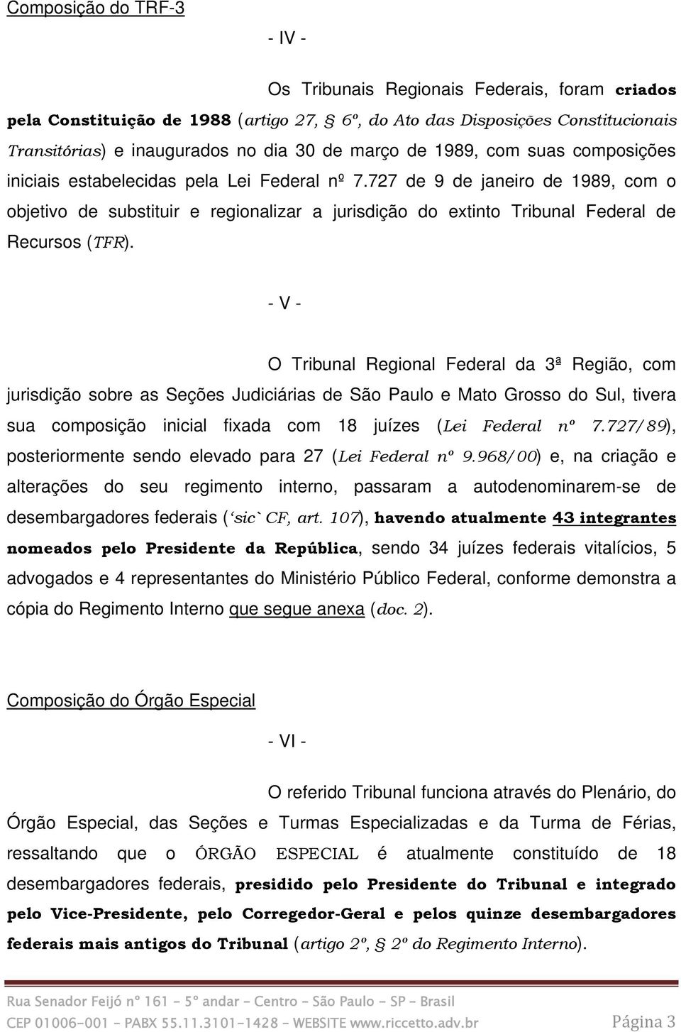 727 de 9 de janeiro de 1989, com o objetivo de substituir e regionalizar a jurisdição do extinto Tribunal Federal de Recursos (TFR).