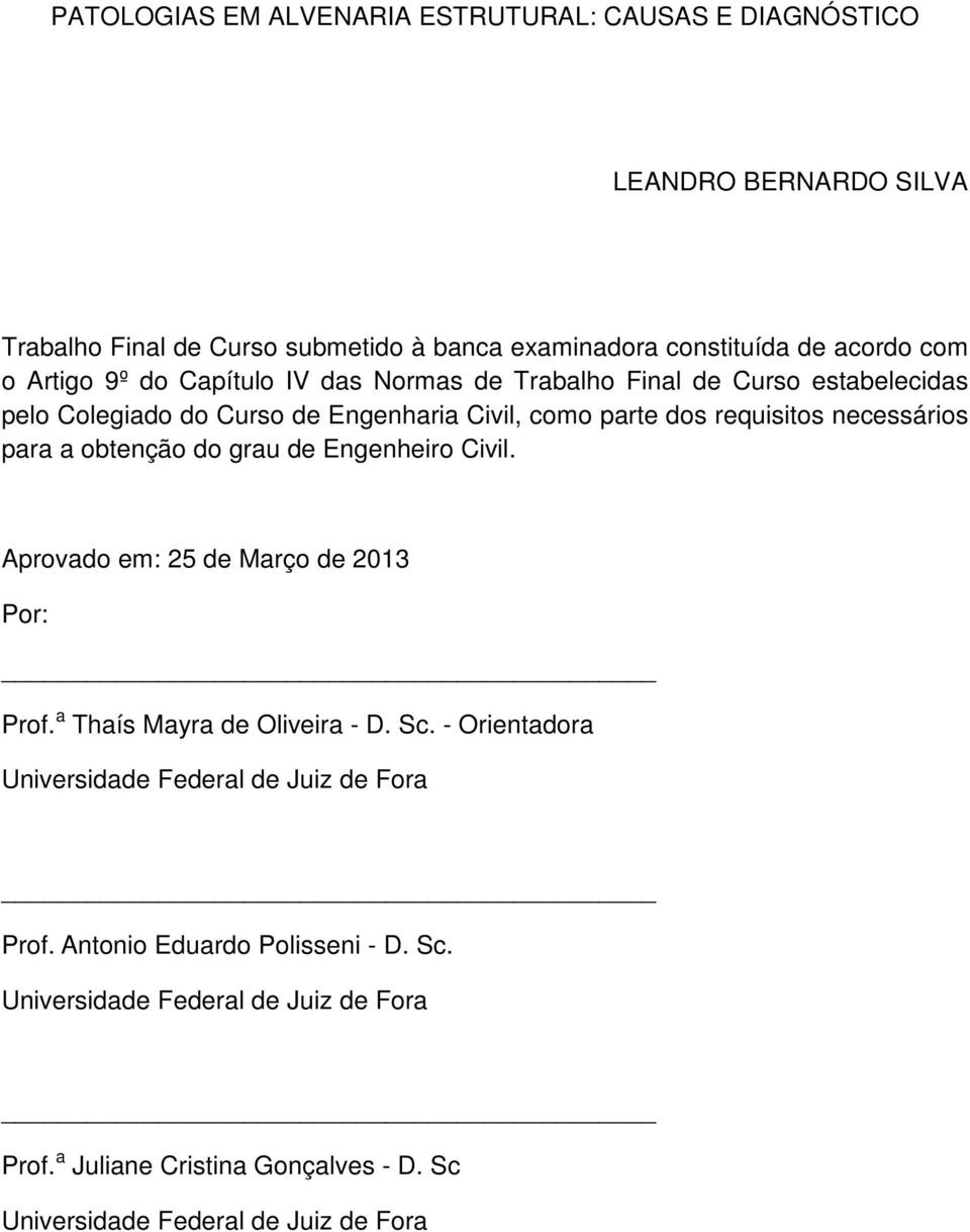 para a obtenção do grau de Engenheiro Civil. Aprovado em: 25 de Março de 2013 Por: Prof. a Thaís Mayra de Oliveira - D. Sc.