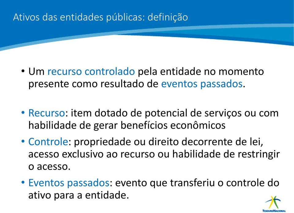 Recurso: item dotado de potencial de serviços ou com habilidade de gerar benefícios econômicos Controle: