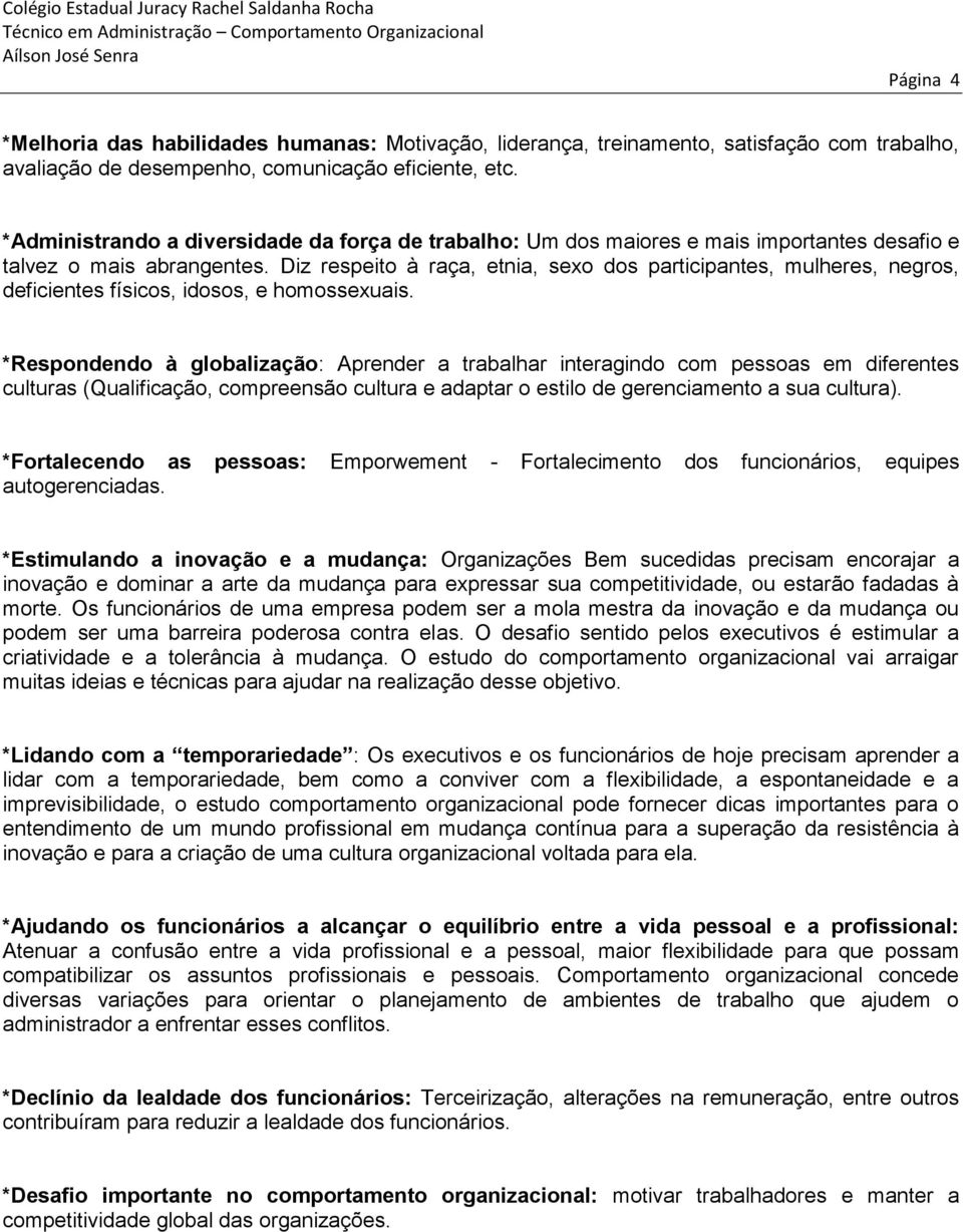 Diz respeito à raça, etnia, sexo dos participantes, mulheres, negros, deficientes físicos, idosos, e homossexuais.