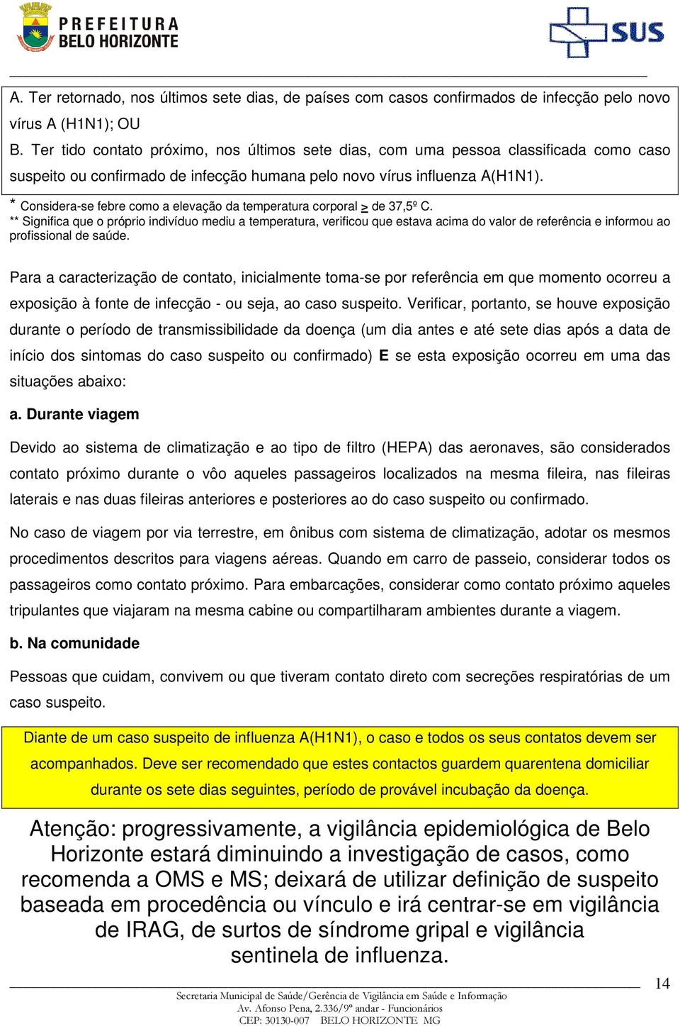 * Considera-se febre como a elevação da temperatura corporal > de 37,5º C.