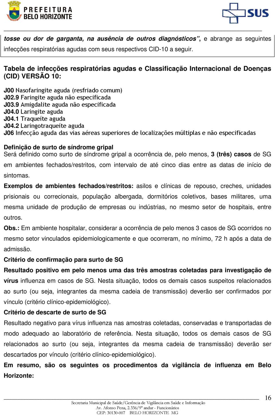 9 Amigdalite aguda não especificada J04.0 Laringite aguda J04.1 Traqueíte aguda J04.