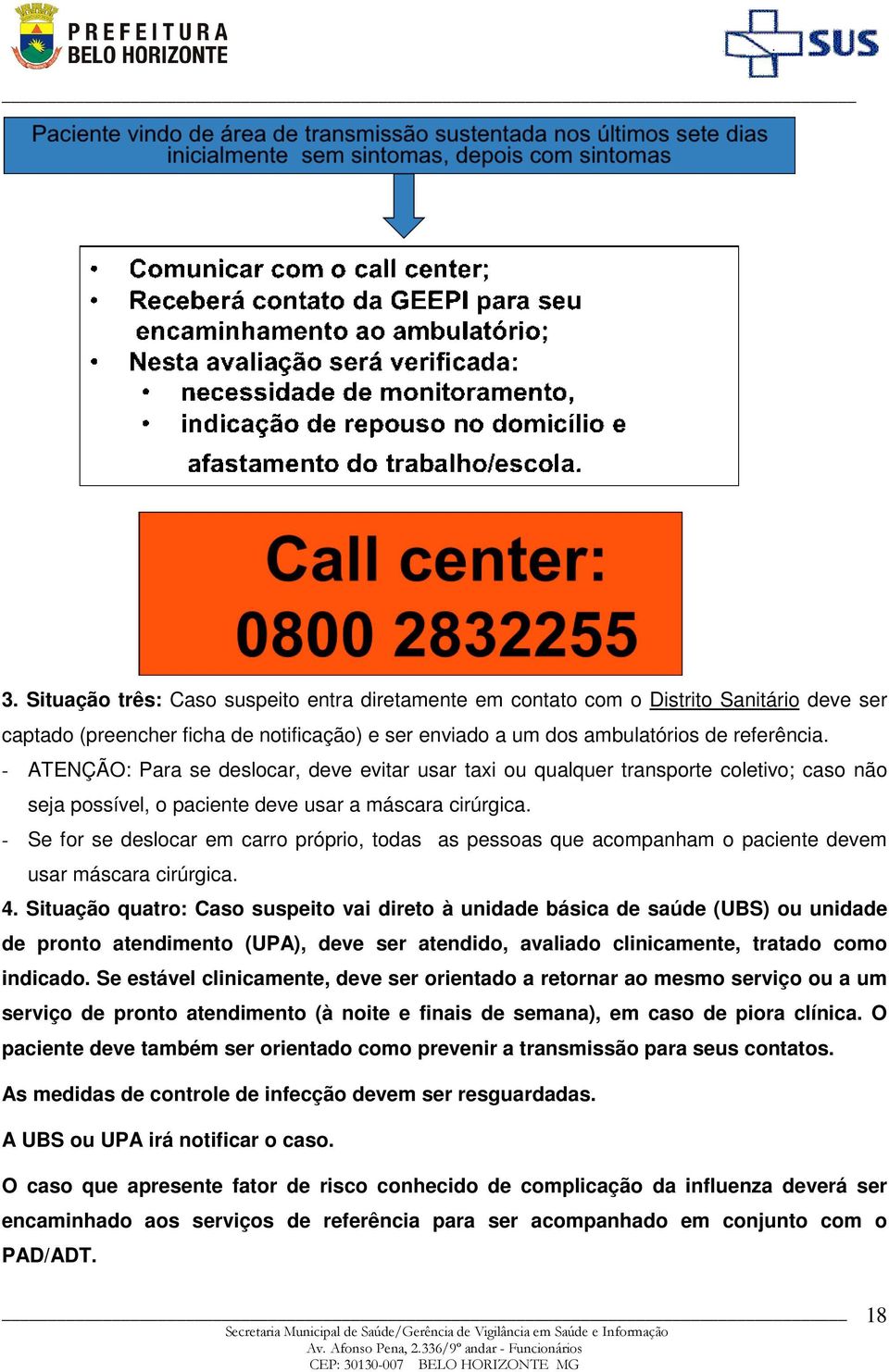 - Se for se deslocar em carro próprio, todas as pessoas que acompanham o paciente devem usar máscara cirúrgica. 4.