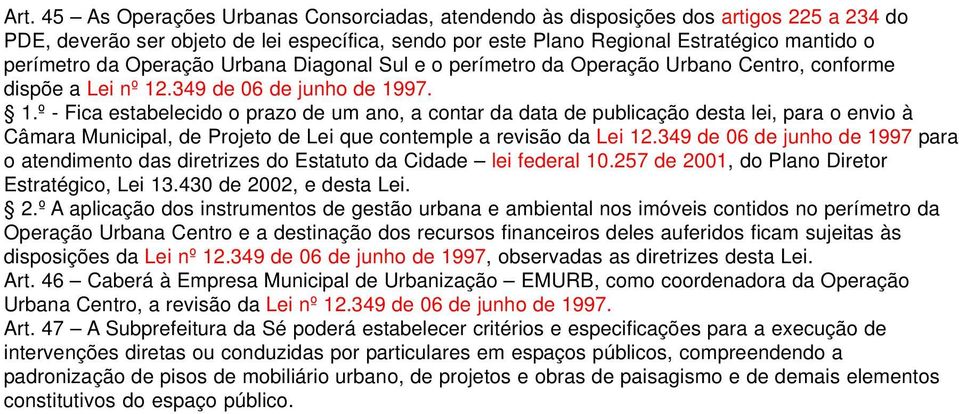 .349 de 06 de junho de 1997. 1.º - Fica estabelecido o prazo de um ano, a contar da data de publicação desta lei, para o envio à Câmara Municipal, de Projeto de Lei que contemple a revisão da Lei 12.