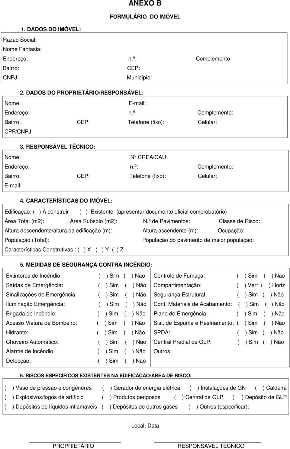 CARACTERÍSTICAS DO IMÓVEL: Edificação: ( ) À construir ( ) Existente (apresentar documento oficial comprobatório) Área Total (m2): Área Subsolo (m2): N.