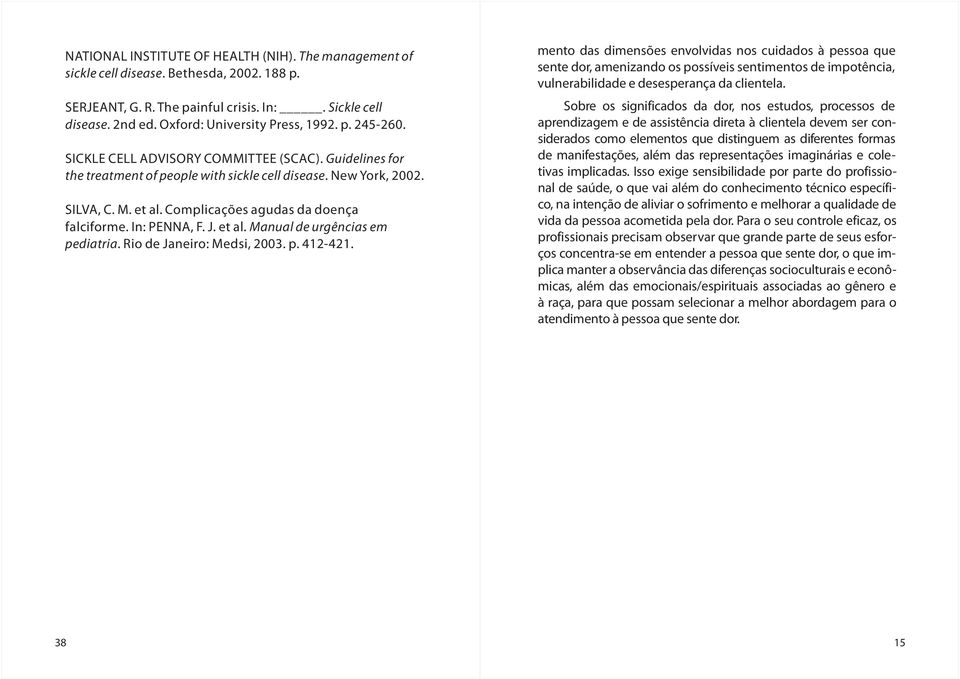 In: PENNA, F. J. et al. Manual de urgências em pediatria. Rio de Janeiro: Medsi, 2003. p. 412-421.